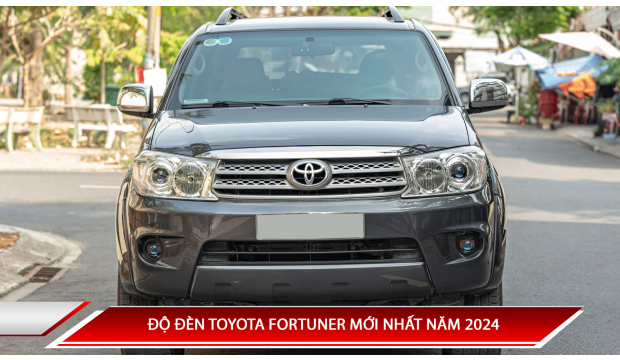 ĐỘ ĐÈN TOYOTA FORTUNER MỚI NHẤT NĂM 2024
